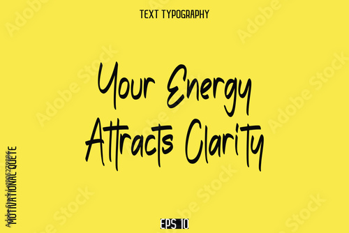Your Energy Attracts Clarity   -Motivational Quote or inspirational Victory Slogan Cursive Alphabetical Calligraphy