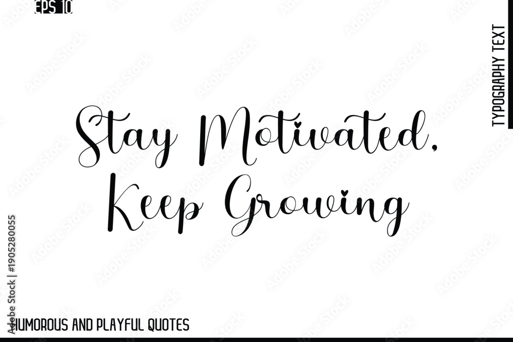 Fototapeta premium Stay Motivated, Keep Growing -Stylish Cursive Typography Vector Text – Humorous and Playful Quote Design