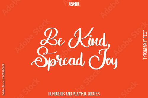 Be Kind, Spread Joy   -Witty Typography Vector – Funny Quote and Playful Handwritten Cursive Lettering