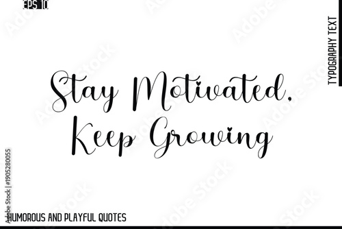 Stay Motivated, Keep Growing   -Stylish Cursive Typography Vector Text – Humorous and Playful Quote Design