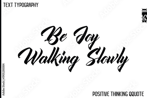Be Joy Walking Slowly   -Optimistic Positive Phrase Typography Quotes Cursive Bold Lettering Design