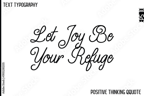 Let Joy Be Your Refuge   -Optimistic Positive Phrase Typography Quotes Cursive Bold Lettering Design