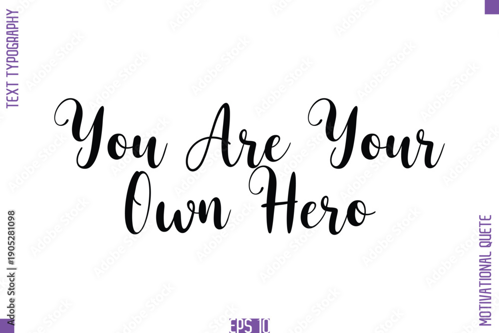 Fototapeta premium You Are Your Own Hero -Self Confidence and Self Belief Inspirational Quotes Cursive Typescript Text Lettering