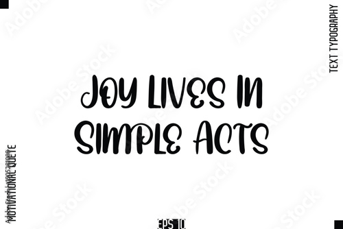 Joy Lives In Simple Acts    -Vintage Style  Typography Text Of Happiness and Gratitude Motivational Quotes
