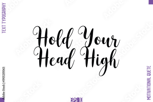 Hold Your Head High  -Self Confidence and Self Belief Inspirational Quotes Cursive Typescript Text Lettering
