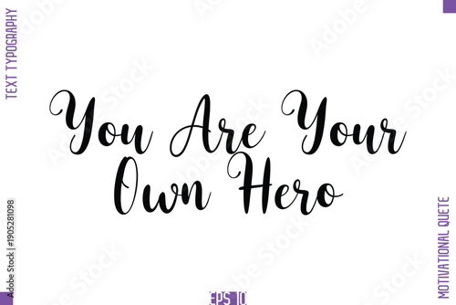 You Are Your Own Hero  -Self Confidence and Self Belief Inspirational Quotes Cursive Typescript Text Lettering