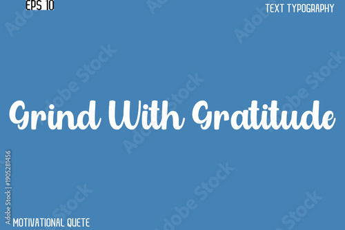 Grind With Gratitude  -Clean and Modern Productivity Quote Vector Stylish Calligraphy Text
