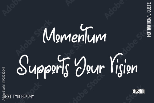 Momentum Supports Your Vision  -Motivational Artwork  Funny Retro Style Cursive Text Typography - Inspirational Quote