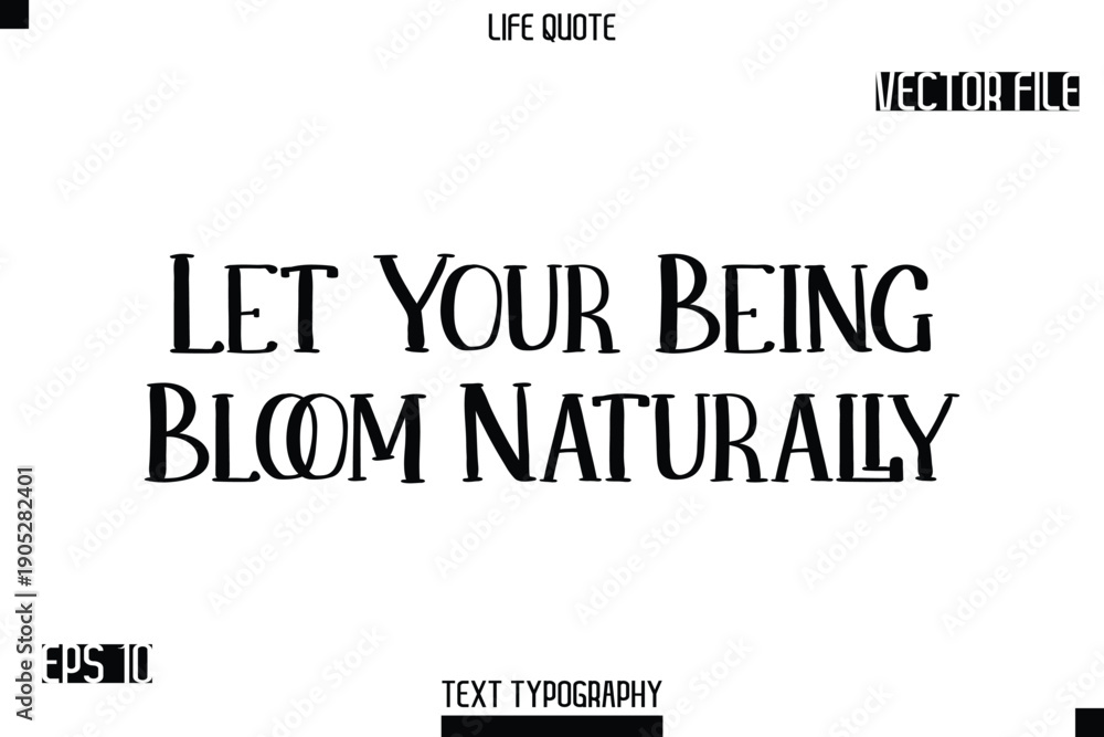 Fototapeta premium Let Your Being Bloom Naturally -Modern Aesthetic Life Quotes Modern Typography Vector Text Sign