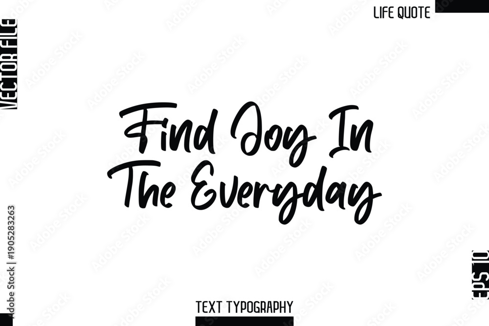 Fototapeta premium Find Joy In The Everyday -Minimalist Life Quote Modern Cursive Calligraphy Text EPS Vector