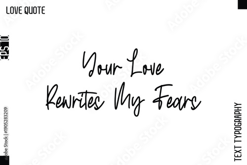 Your Love Rewrites My Fears  -Inspirational Love Quote Handwritten Cursive Typography Text Design