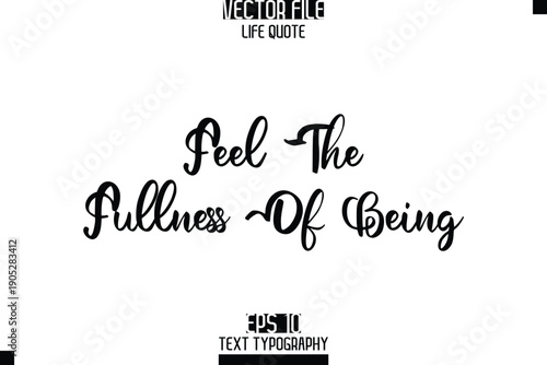 Feel The Fullness Of Being  -Elegant Life Quotes Cursive Hand Lettering Vector Design