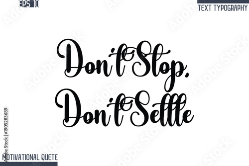 Don’t Stop, Don’t Settle   -Never Give Up and Resilience Motivational Quotes Stylish Cursive Typography Text
