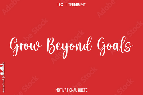 Grow Beyond Goals    -- Entrepreneur Mindset Quote Vector Typescript Text Design