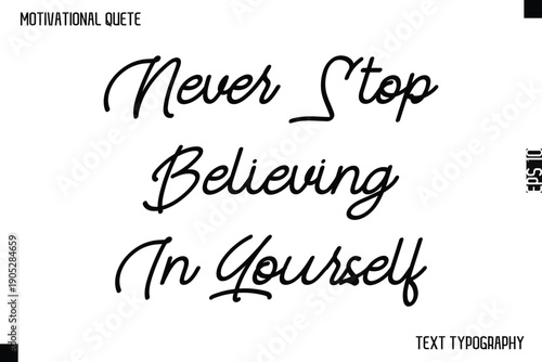 Never Stop Believing In Yourself    -Motivational Quote Cursive Typography Design