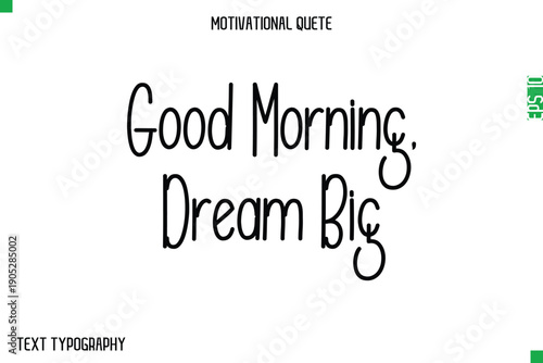 Good Morning, Dream Big    -Modern Typography Text Of Morning and Daily Motivation Quotes