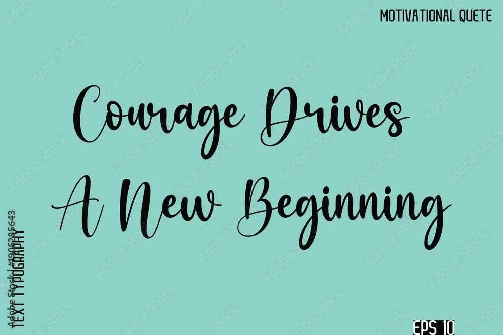 Fototapeta premium Courage Drives A New Beginning -Inspirational Quote Vector Cursive Calligraphy Text For Business Posters
