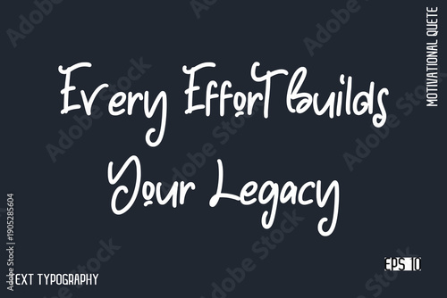Every Effort Builds Your Legacy   -Motivational Artwork  Funny Retro Style Cursive Text Typography - Inspirational Quote