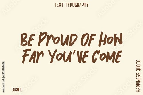 Be Proud Of How Far You’ve Come  -Empowering Self-Love Phrase Typography Vector for Motivational Posters and Digital Prints