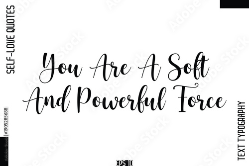 You Are A Soft And Powerful Force   -Self-Love Handwritten Cursive Calligraphy Lettering Quote Vector