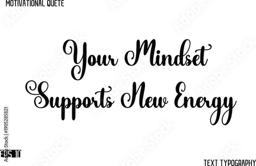 Your Mindset Supports New Energy   -Cursive Typography Text Design Of Motivational Quote