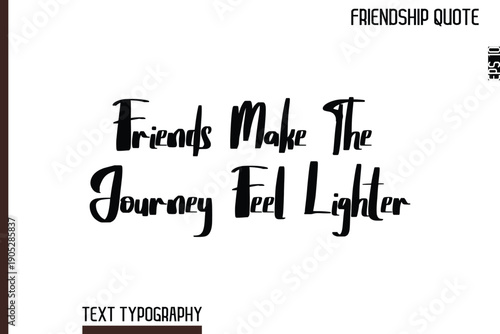 Friends Make The Journey Feel Lighter   -Inspirational Friendship Day Quote Hand Written Cursive Typography Text