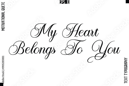 My Heart Belongs To You  -Love and Relationship Inspirational Quotes Vector Text Typography Cursive Lettering
