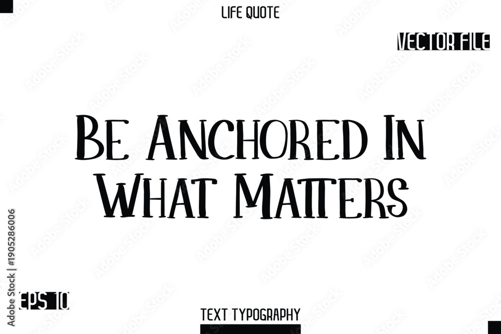 Fototapeta premium Be Anchored In What Matters -Modern Aesthetic Life Quotes Modern Typography Vector Text Sign