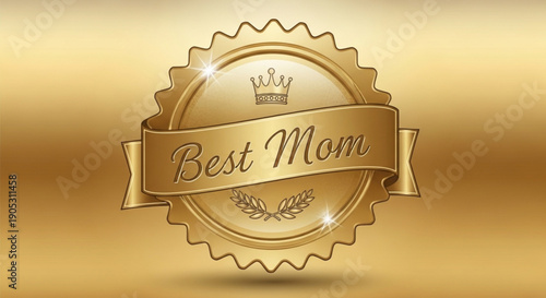Golden best mom badge with crown and laurel on shiny seal