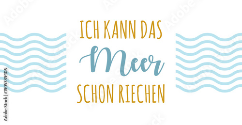 Ich kann das Meer schon riechen - deutscher Text, abstraktes Vektor Design mit Wellen für Marketing, Achtsamkeit Konzept im Tourismus für Nordsee und Ostsee Urlaub.