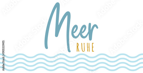 Meer Ruhe - deutscher Text, abstraktes Vektor Design für Marketing, Achtsamkeit Konzept im Tourismus für Nordsee und Ostsee Urlaub.