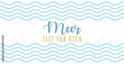 Meer Zeit für Dich - deutscher Text, abstraktes Vektor Design mit Wellen für Marketing, Achtsamkeit Konzept im Tourismus für Nordsee und Ostsee Urlaub.