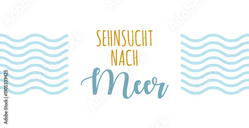 Sehnsucht nach Meer - deutscher Text, abstraktes Vektor Design mit Wellen für Marketing, Achtsamkeit Konzept im Tourismus für Nordsee und Ostsee Urlaub.