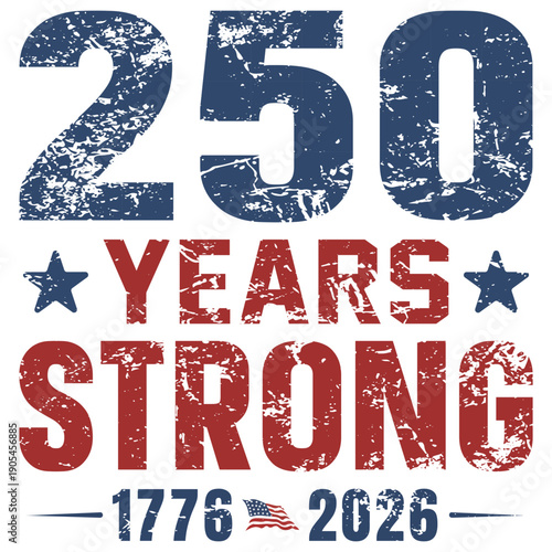 250 Years Strong 1776 – 2026 Shirt Design, America 250th Anniversary T-shirt, Usa 250 Years Shirt, Patriotic Independence Day, Retro Freedom Tee Clipart