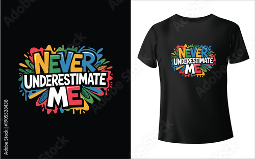 NEVER UNDERESTIMATE ME : Typography T-Shirt Design