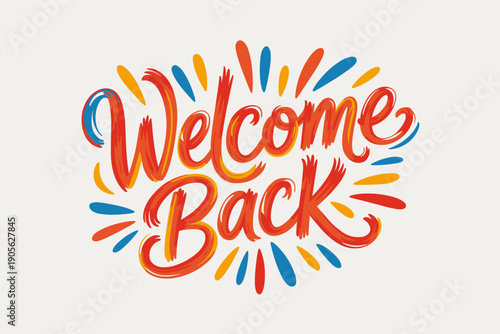 Welcome back handwritten vector illustration with colorful splash decoration on light background for homecoming