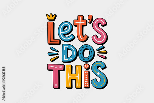 Lets do this motivational quote in quirky hand drawn letters with colorful patterns and symbols for inspiration