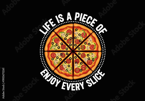 Life is a piece of enjoy every slice pizza quote graphic design