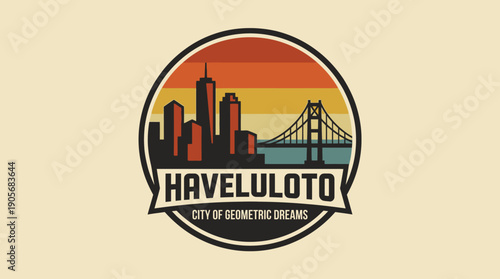 Retro cityscape emblem with a vibrant sunset, bridge, and skyscrapers, featuring the text \"HAVELULOTO CITY OF GEOMETRIC DREAMS\" in a vintage style, perfect for travel and city exploration themes