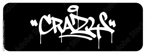 Crazy Street Art Graffiti Tag. Bold Hand-Drawn Urban Lettering Sketch with Grungy Drip Effect and Marker Texture.