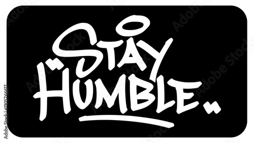 Stay Humble Typography Graffiti Tag. Bold Hand-Drawn Street Art Lettering with Grungy Marker Texture.