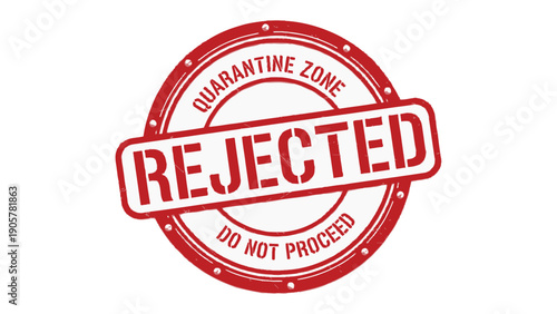 Quarantine Zone: Rejected Stamp: A stark, red stamp boldly declares REJECTED within a circular border. The powerful design signifies an area under strict quarantine