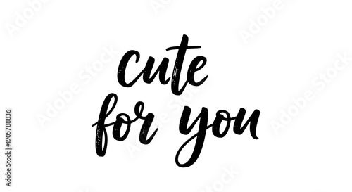 Handwritten "Cute for You" Message with Elegant Script on a Clean White Background
