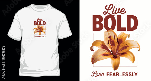 Live bold, love fearlessly t-shirt design with beautiful orange lily flower and elegant typography