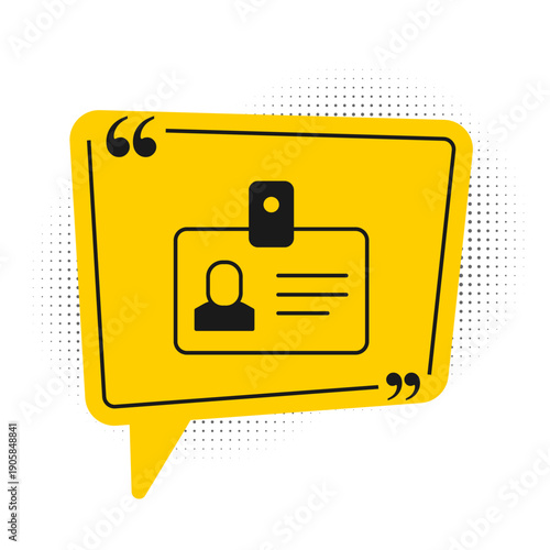 Black Identification badge icon isolated on white background. It can be used for presentation, identity of the company, advertising. Yellow speech bubble symbol. Vector