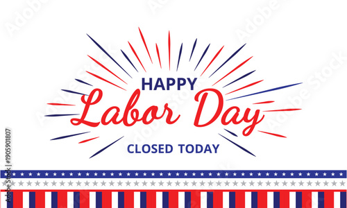 Illustration of happy labor day closed today sign with red blue lines
