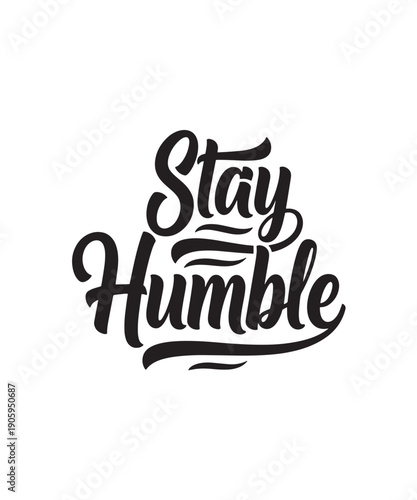 Stay Humble hand-lettered typography with elegant swirls, a meaningful quote for personal conduct and character