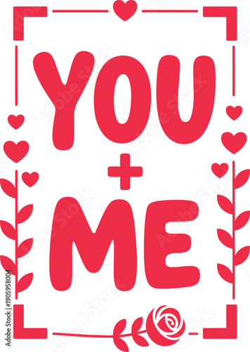 You and me romantic typography graphic featuring leaf branches and rose flower with heart accents