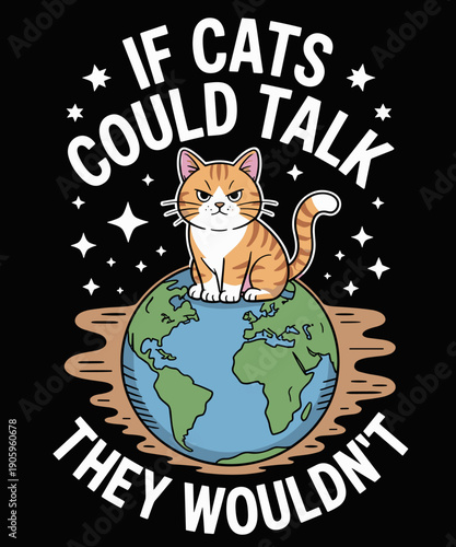 If Cats Talk They Wouldn't, Funny Earth Day Quotes Costume Lover