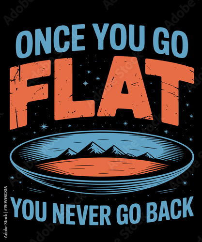Flat Earth - Once You Go Flat You Never Go Back